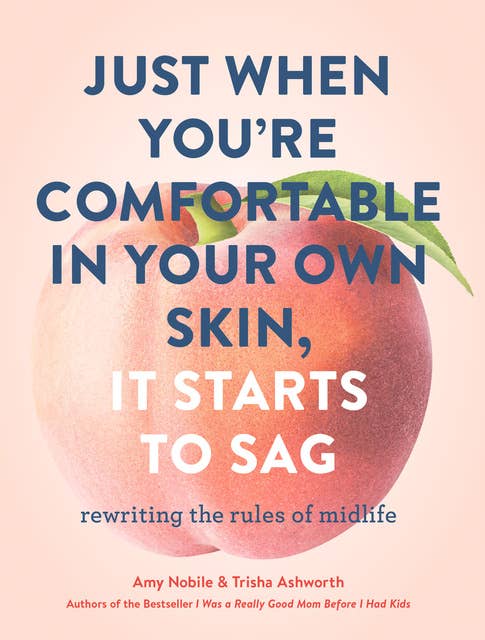 Just When You're Comfortable in Your Own Skin, It Starts to Sag: Rewriting the Rules to Midlife