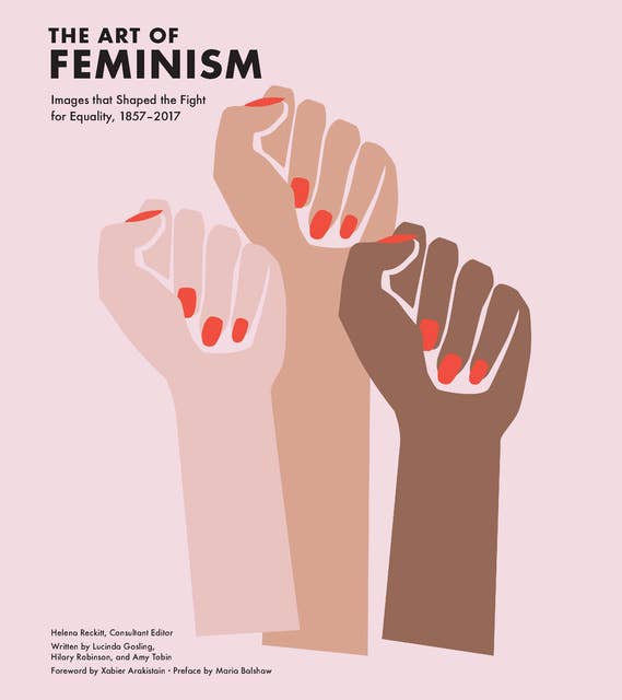 The Art of Feminism: Images that Shaped the Fight for Equality, 1857–2017