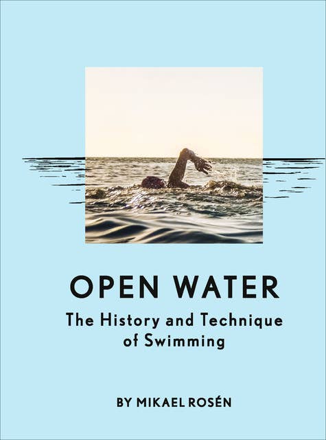 Open Water: The History and Technique of Swimming