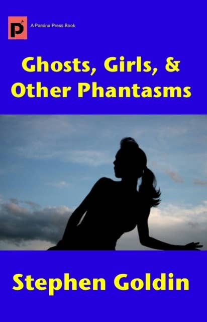 Ghosts, Girls, & Other Phantasms