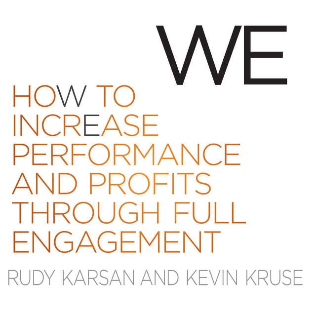 We: How to Increase Performance and Profits Through Full Engagement