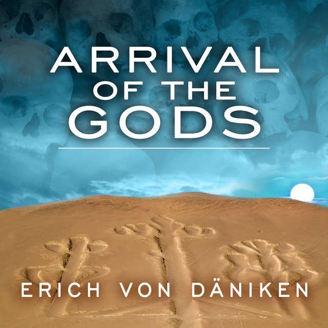 Arrival of the Gods: Revealing the Alien Landing Sites of Nazca