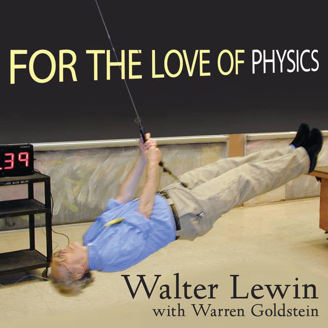 For the Love of Physics: From the End of the Rainbow to the Edge of Time---A Journey Through the Wonders of Physics