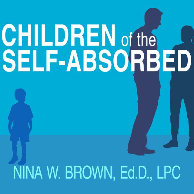 Cover for Children of the Self-Absorbed: A Grown-Up's Guide to Getting Over Narcissistic Parents