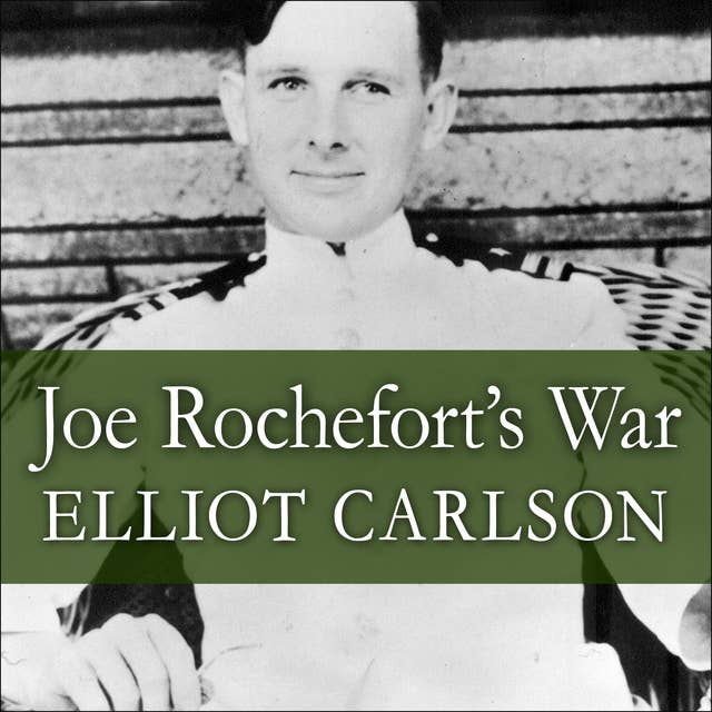 Joe Rochefort's War: The Odyssey of the Codebreaker Who Outwitted Yamamoto at Midway