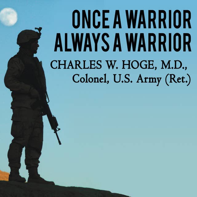 Once a Warrior---Always a Warrior: Navigating the Transition from Combat to Home---Including Combat Stress, PTSD, and mTBI