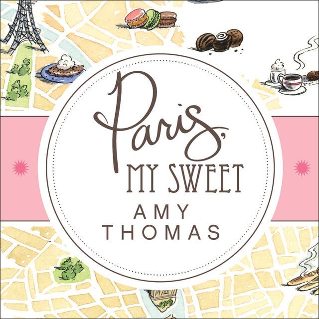 Paris, My Sweet: A Year in the City of Light (and Dark Chocolate)