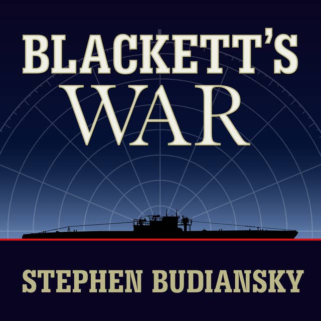 Blackett's War: The Men Who Defeated the Nazi U-boats and Brought Science to the Art of Warfare