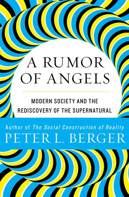 A Rumor of Angels: Modern Society and the Rediscovery of the Supernatural