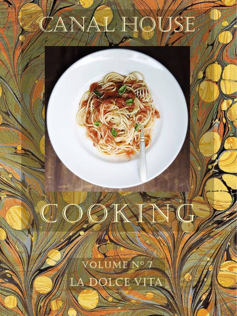 Canal House Cooking Volume N° 7: La Dolce Vita