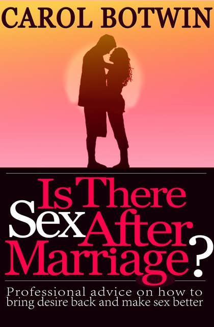 Is There Sex After Marriage?: Professional Advice on How to Bring Desire Back and Make Sex Better