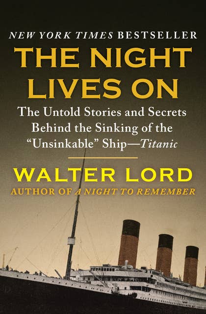 The Night Lives On: The Untold Stories and Secrets Behind the Sinking of the "Unsinkable" Ship—Titanic