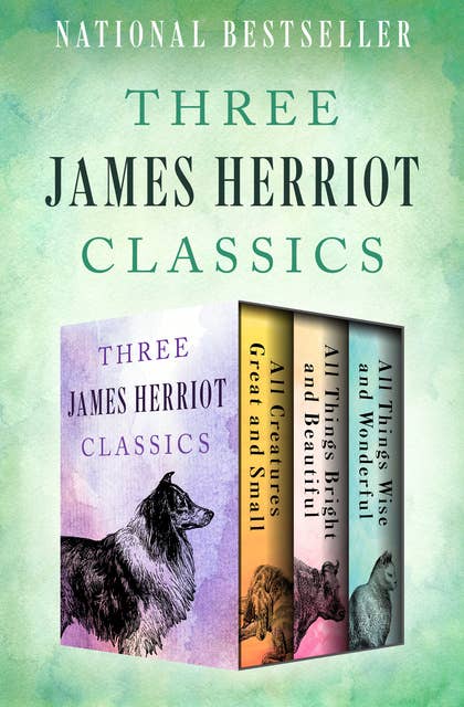 Three James Herriot Classics: All Creatures Great and Small, All Things Bright and Beautiful, and All Things Wise and Wonderful