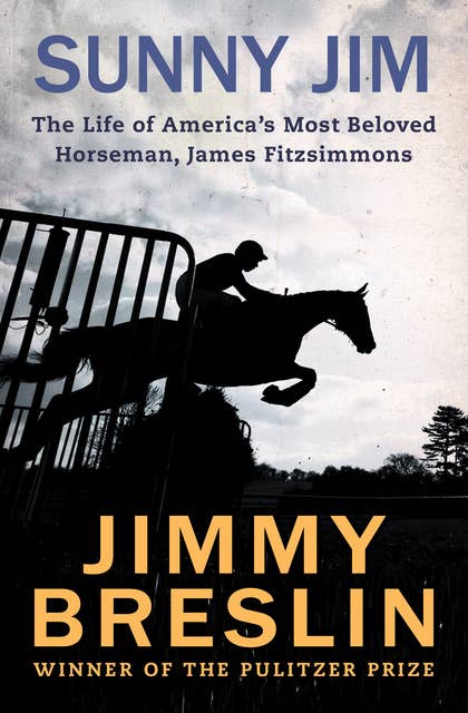 Sunny Jim: The Life of America's Most Beloved Horseman, James Fitzsimmons