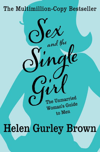 Sex and the Single Girl: The Unmarried Woman's Guide to Men