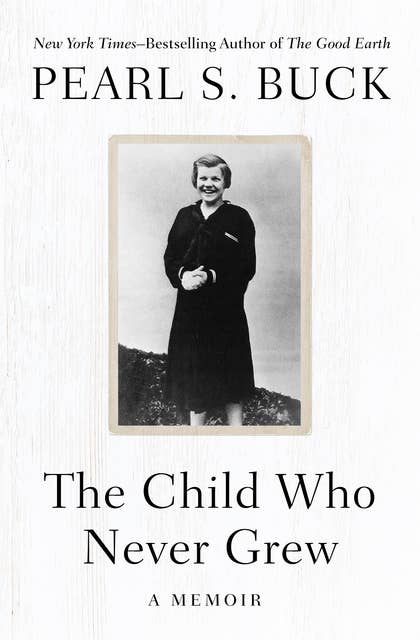 The Child Who Never Grew: A Memoir