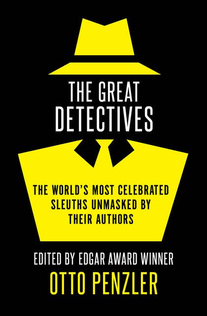 The Great Detectives: The World's Most Celebrated Sleuths Unmasked by Their Authors
