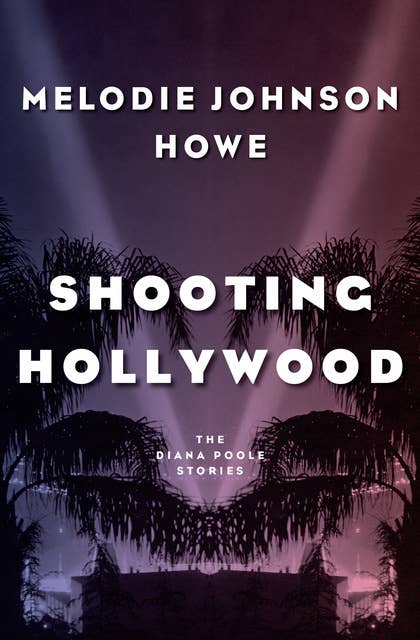 Shooting Hollywood: The Diana Poole Stories