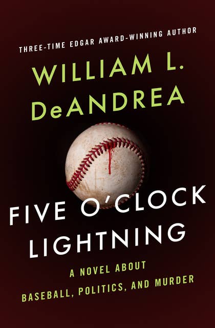 Five O'Clock Lightning: A Novel About Baseball, Politics, and Murder