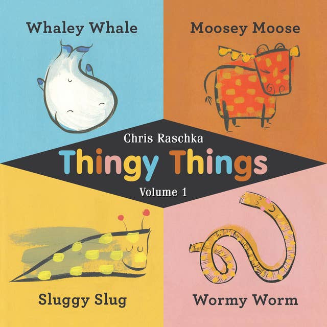 Thingy Things Volume 1: Whaley Whale, Moosey Moose, Sluggy Slug, and Wormy Worm