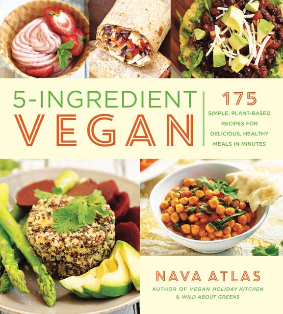 5-Ingredient Vegan: 175 Simple, Plant-Based Recipes for Delicious, Healthy Meals in Minutes