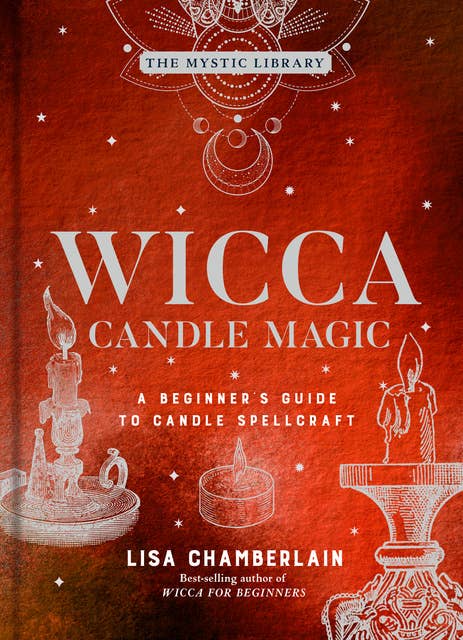 Wicca Candle Magic: A Beginner's Guide to Candle Spellcraft