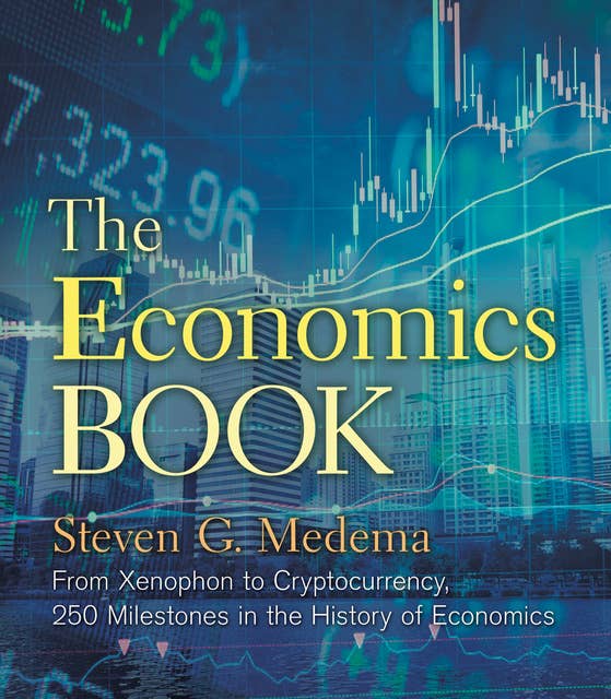 The Economics Book: From Xenophon to Cryptocurrency, 250 Milestones in the History of Economics