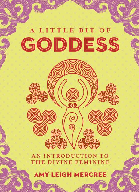 A Little Bit of Goddess: An Introduction to the Divine Feminine