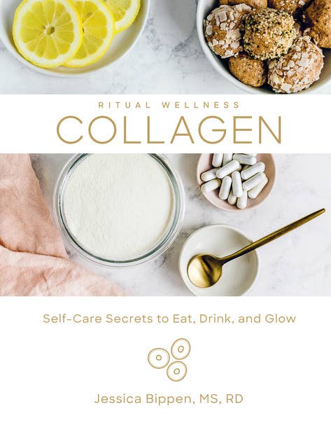 Collagen: Self-Care Secrets to Eat, Drink, and Glow