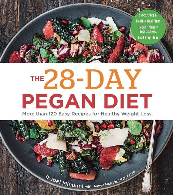 The 28-Day Pegan Diet: More than 120 Easy Recipes for Healthy Weight Loss
