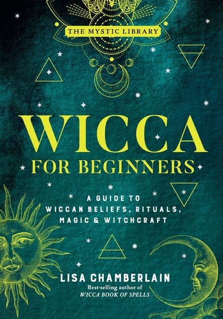 Wicca for Beginners: A Guide to Wiccan Beliefs, Rituals, Magic & Witchcraft