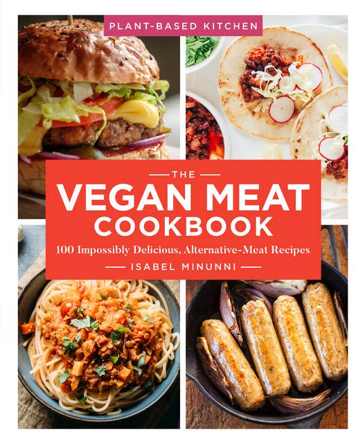 The Vegan Meat Cookbook: 100 Impossibly Delicious Alternative-Meat Recipes