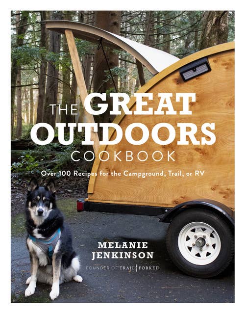 The Great Outdoors Cookbook: Over 100 Recipes for the Campground, Trail, or RV