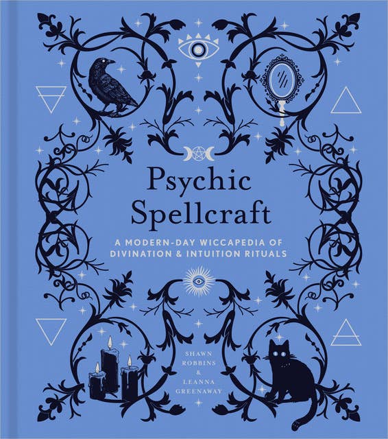 Psychic Spellcraft: A Modern-Day Wiccapedia of Divination & Intuition Rituals