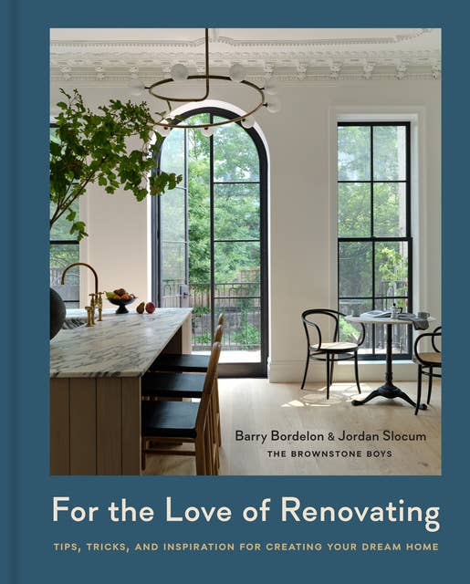 For the Love of Renovating: Tips, Tricks & Inspiration for Creating Your Dream Home