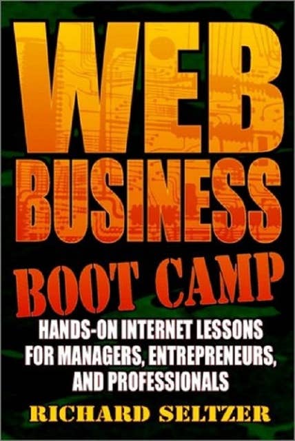 Web Business Bootcamp: Hands-on Internet Lessons for Manager, Entrepreneurs, and Professionals