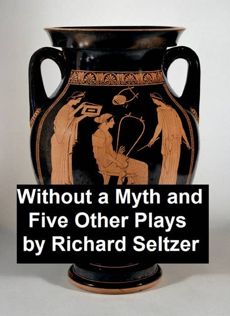 Without a Myth and Five Other Plays