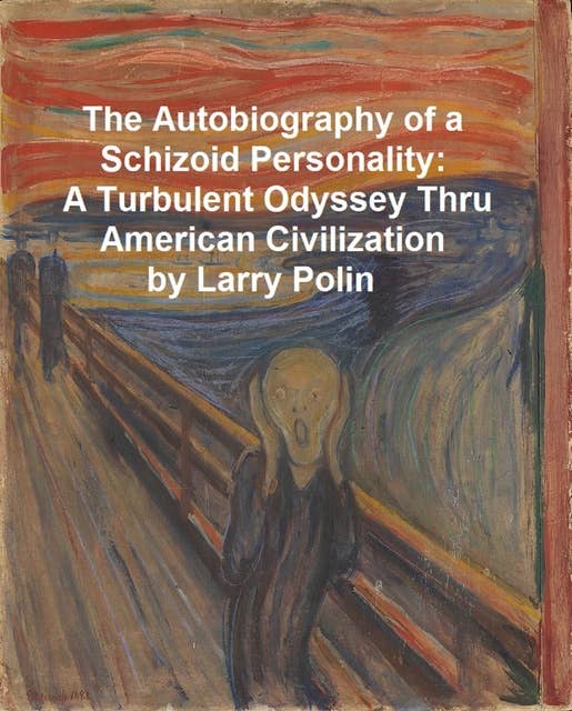 The Autobiography of a Schizoid Personality: A Turbulent Odyssey Thru American Civilization