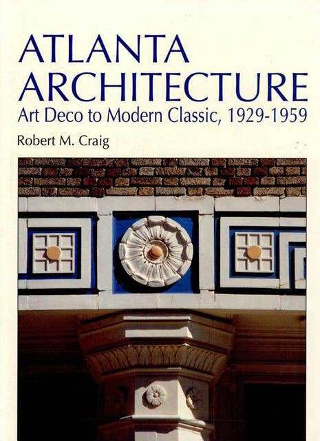 Atlanta Architecture: Art Deco to Modern Classic, 1929-1959