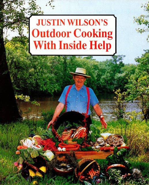 Justin Wilson's Outdoor Cooking with Inside Help