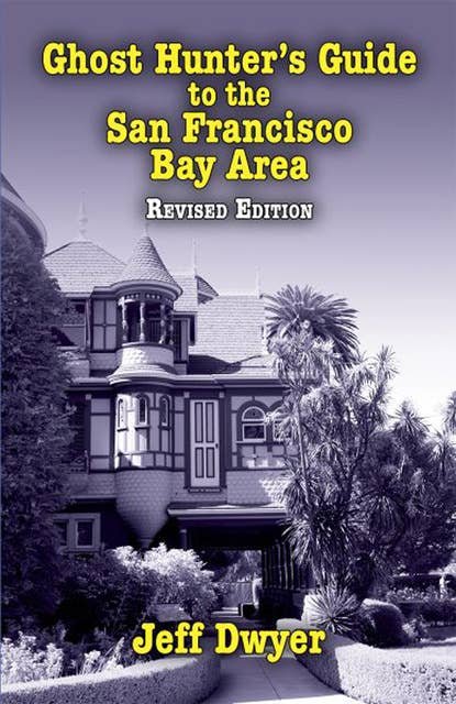 Ghost Hunter's Guide to the San Francisco Bay Area