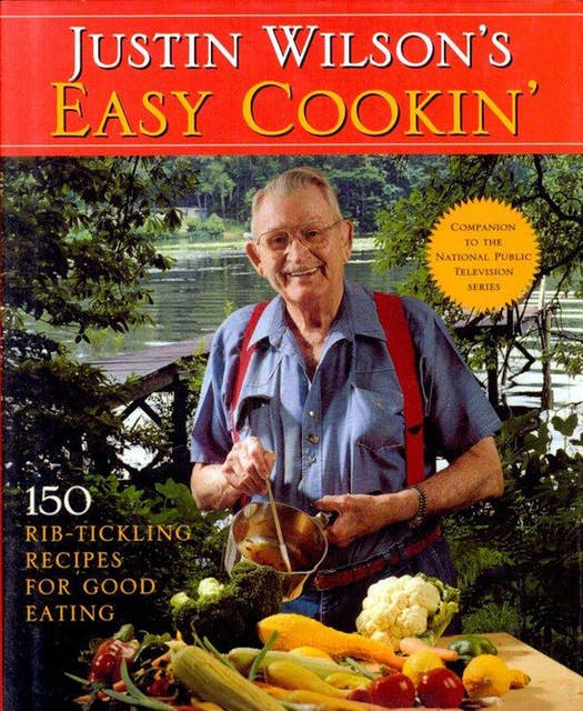Justin Wilson's Easy Cookin': 150 Rib Tickling Recipes for Good Eating