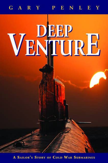 Deep Venture: A Sailor's Story of Cold War Submarines