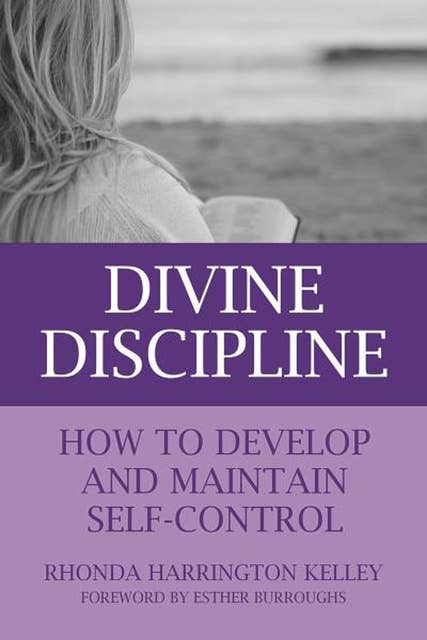 Divine Discipline: How to Develop and Maintain Self-Control