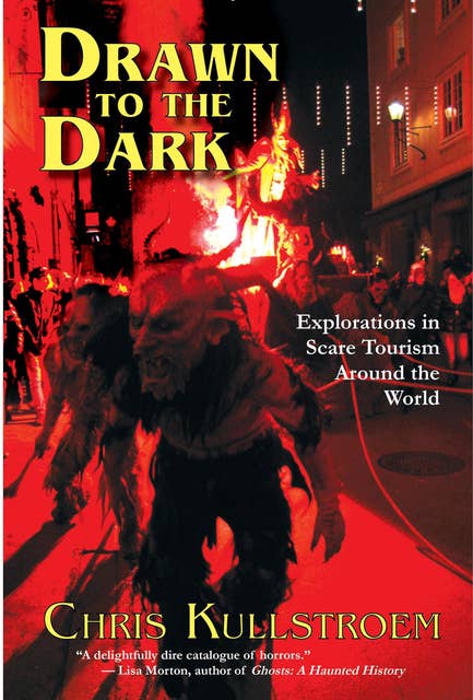 Drawn to the Dark: Explorations in Scare Tourism Around the World
