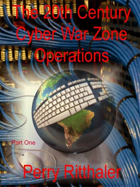 The 20th Century Cyber War Zone Operations Part One