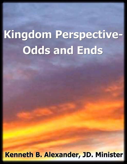 Kingdom Perspective: Odds and Ends