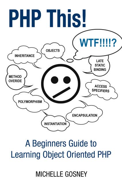 PHP This! A Beginners Guide to Learning Object Oriented PHP