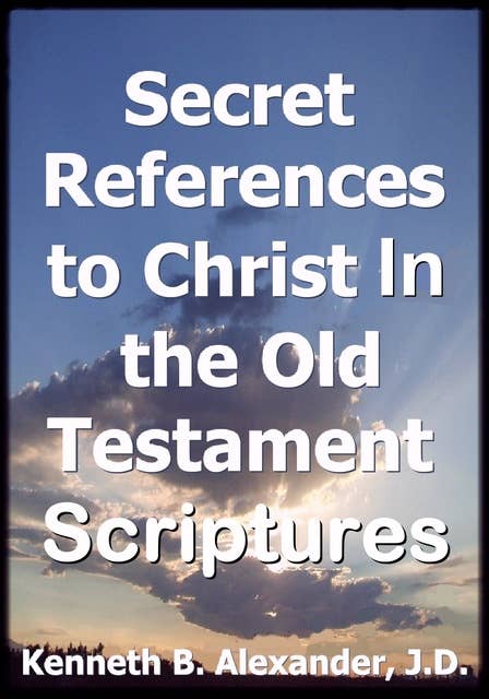 Secret References to Christ In the Old testament Scriptures