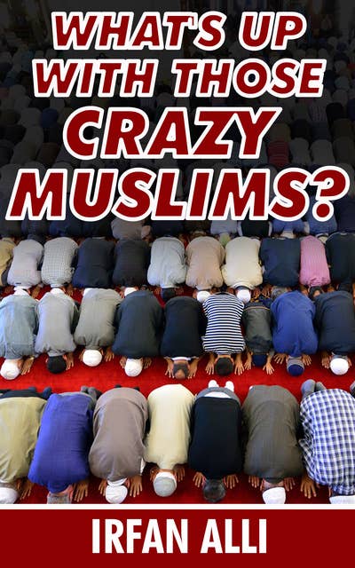 What's Up With Those Crazy Muslims